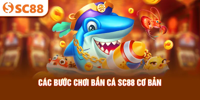 cac-buoc-choi-ban-ca-sc88-co-ban_7_11zon