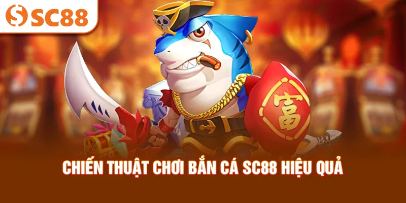 chien-thuat-choi-ban-ca-sc88-hieu-qua_19_11zon