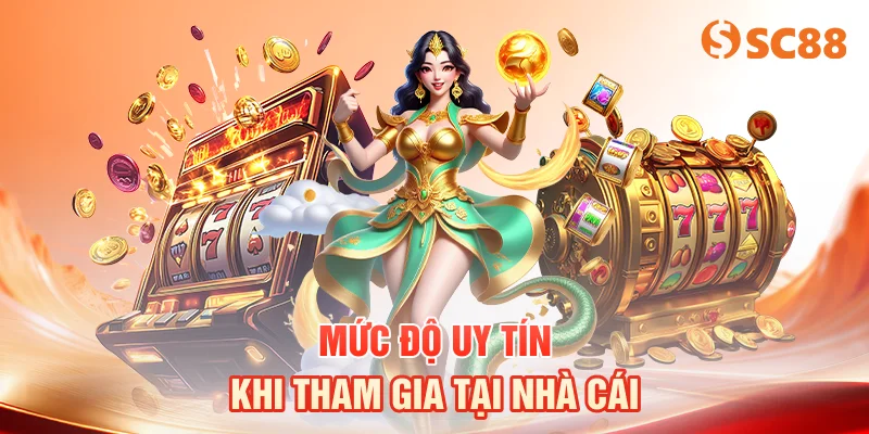 Mức độ uy tín khi tham gia tại nhà cái